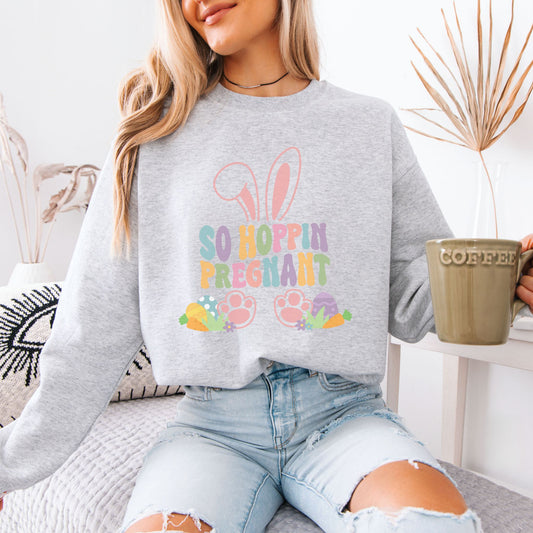 So Hoppin Pregnant Easter Pregnancy Sweatshirt